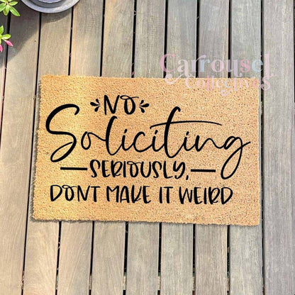 No Soliciting. Seriously, don't make it weird doormat, custom doormat, personalised doormat, door mat