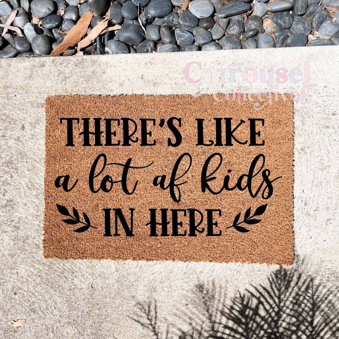 There's like a lot of kids in here doormat, custom doormat, personalised doormat, door mat