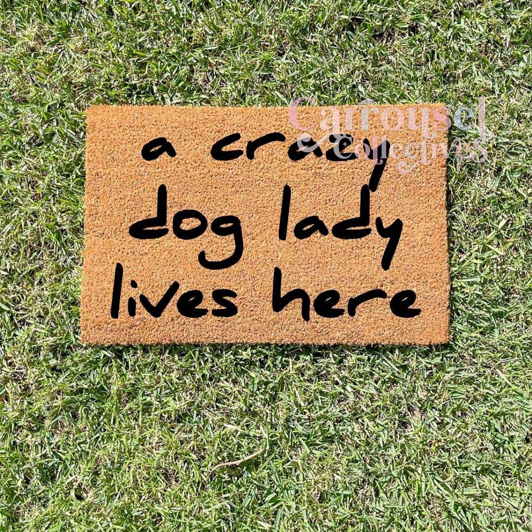 A crazy dog lady lives here doormat, custom doormat, personalised doormat, door mat